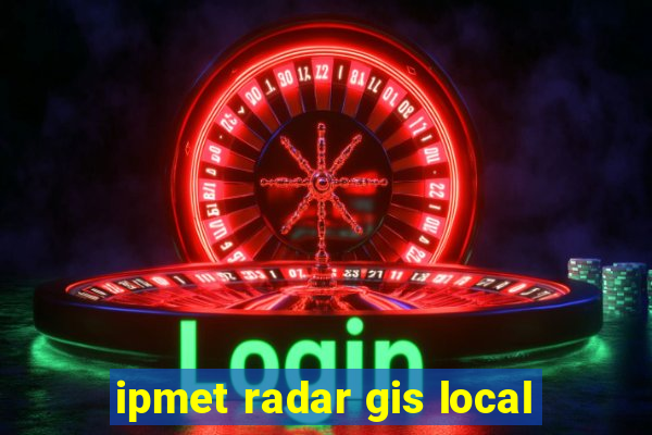 ipmet radar gis local